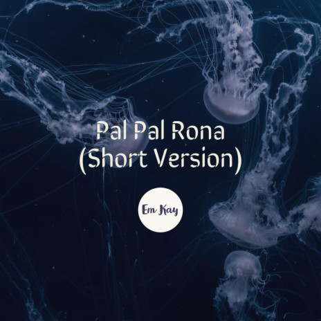 Pal Pal Rona (Short Version)