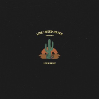 Like I Need Water Reimagined