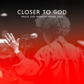 Closer to God: Christian Jazz, Gospel Instrumental Music, Praise and Worship Hymns 2022