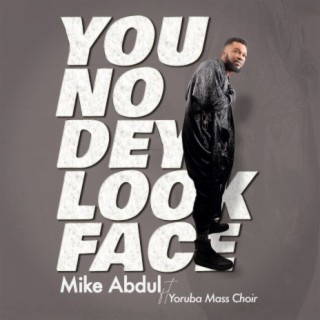 You No Dey Look Face lyrics | Boomplay Music