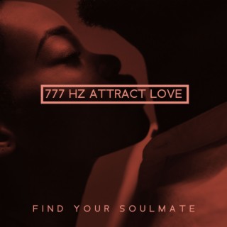 777 Hz Attract Love: Find Your Soulmate