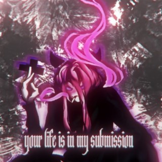 Your Life Is in My Submission