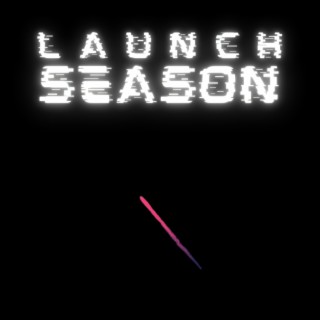 Launch Season