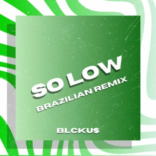 So low (BRAZILIAN REMIX)