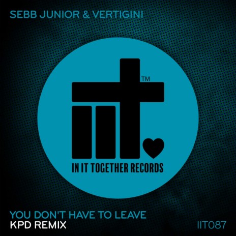 You Don't Have To Leave (KPD Extended Remix) ft. Vertigini & KPD