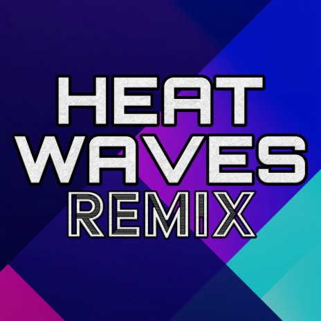 Heat Waves (Remix) | Boomplay Music