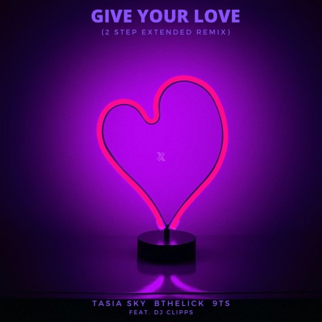 Give Your Love (2 Step Extended Remix) ft. Tasia Sky, Bthelick & DJ Clipps | Boomplay Music