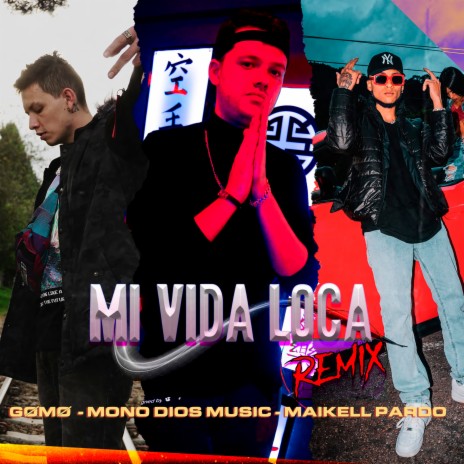 Mi Vida Loca (Remix) ft. GØMØ & Maikell Pardo | Boomplay Music