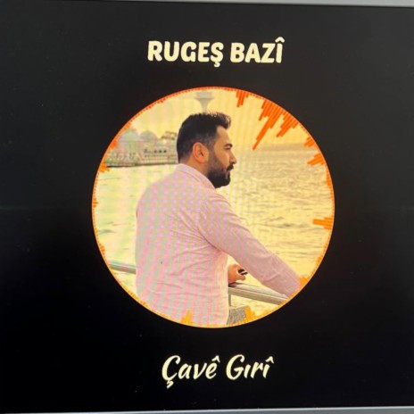 rugeş bazi çave giri