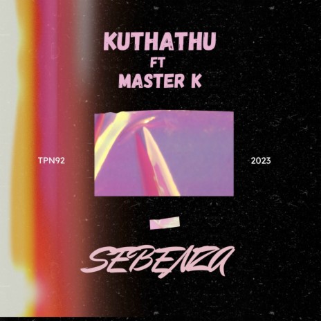 Sebenza ft. MASTER K | Boomplay Music