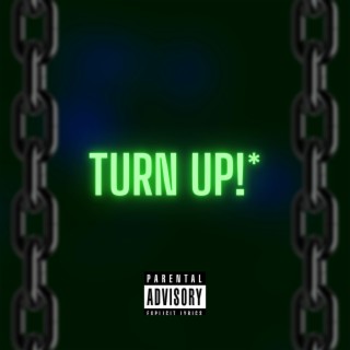 TURN UP!* lyrics | Boomplay Music