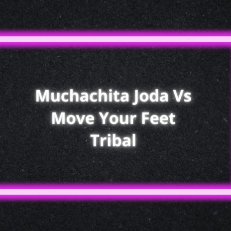 Muchachita Joda Vs Move your Feet Tribal | Boomplay Music