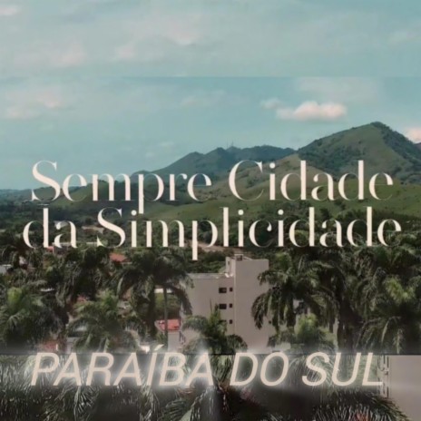 Paraiba do Sul a Sempre Cidade da Simplicidade ft. Rita Valle, Ellena Costinhas, Toni Nascimento, Keven & Bia Costa | Boomplay Music