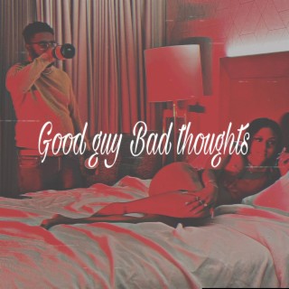 Good guy Bad thoughts