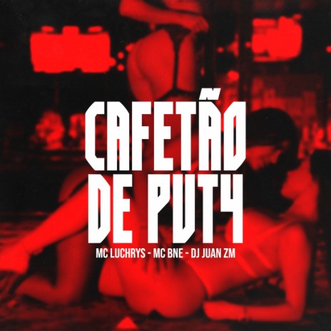 Cafetão de Put4 ft. Mc Luchrys & MC BNÉ | Boomplay Music