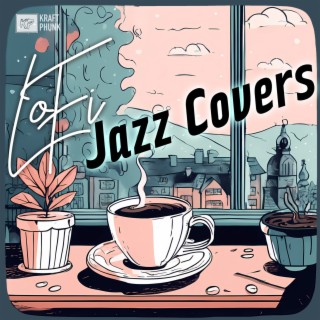 Lo-Fi Jazz Covers - Coffee House Jazzhop Rhythms to Unwind, Mellow LoFi Moods