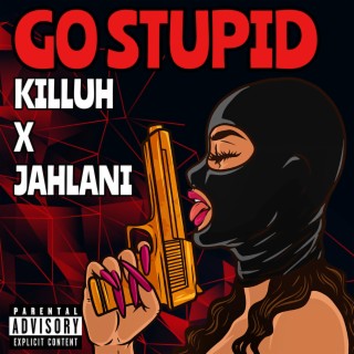 GO STUPID