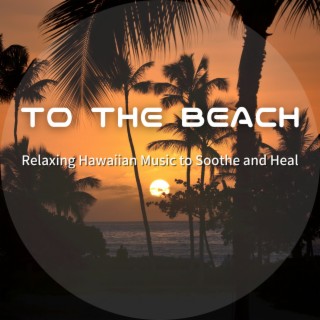 Relaxing Hawaiian Music to Soothe and Heal