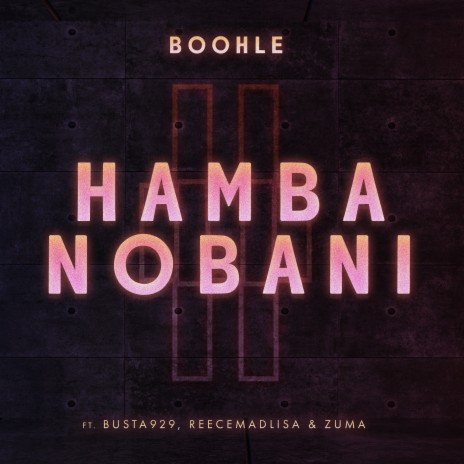 Hamba Nobani ft. Busta 929, Reece Madlisa & Zuma | Boomplay Music