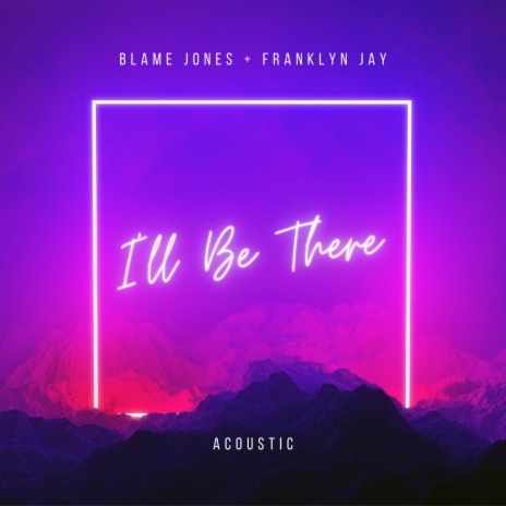 I'll Be There (Acoustic) ft. Franklyn Jay | Boomplay Music