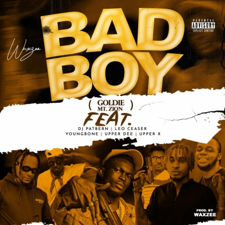 BAD BOY (GOLDIE MT ZION) ft. DJ PATBERN, LEO CEASER, YOUNG BONE, UPPER DEE & UPPER X | Boomplay Music