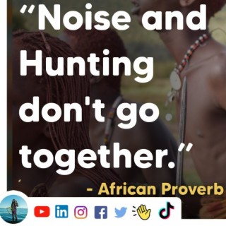 Noise and Hunting don’t Go Together | AFIAPodcast | African Proverbs
