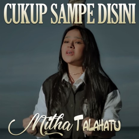 Cukup Sampe Disini | Boomplay Music