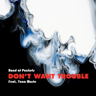 Don't Want Trouble