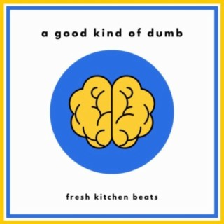 A Good Kind Of Dumb