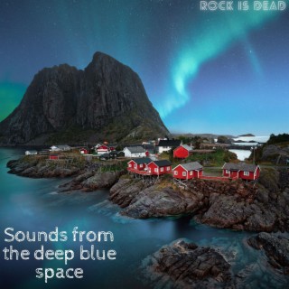 Sounds from the deep blue space