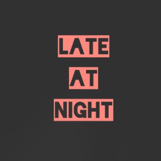 Late at Night