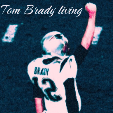 Tom Brady living | Boomplay Music