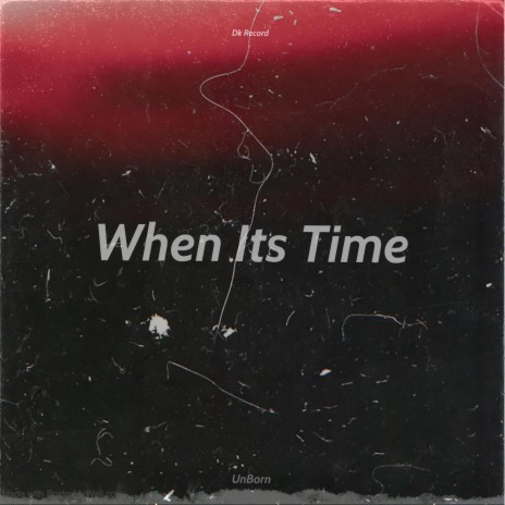 When Its Time | Boomplay Music