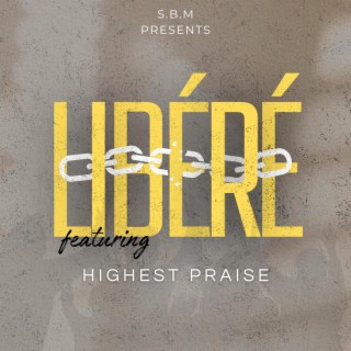 Libéré ft. Highest Praise lyrics | Boomplay Music