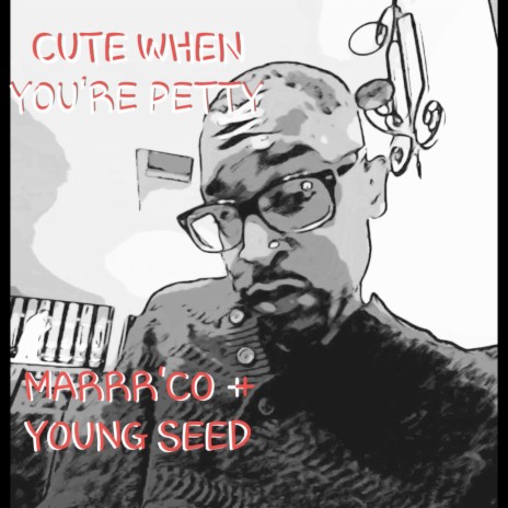 CUTE WHEN YOU'RE PETTY ft. THE YOUNG SEED | Boomplay Music