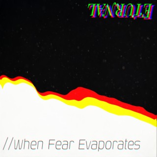 When Fear Evaporates