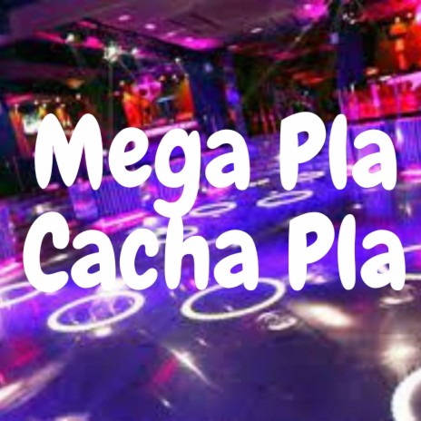 Mega Pla Cacha Pla | Boomplay Music