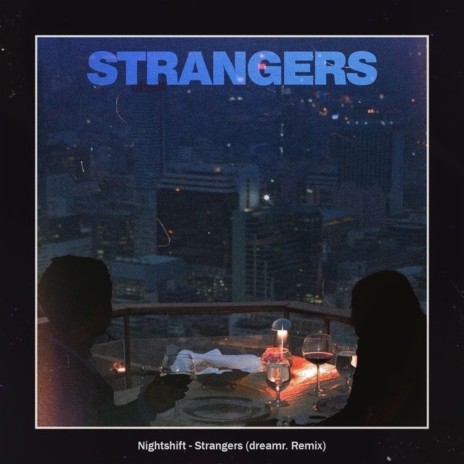 Strangers (dreamr. Remix) ft. dreamr.