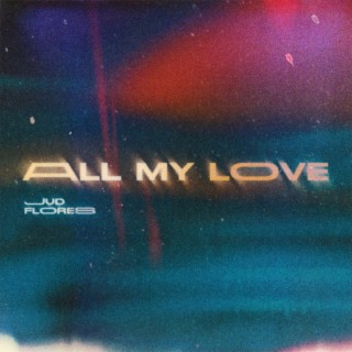 All My Love lyrics | Boomplay Music