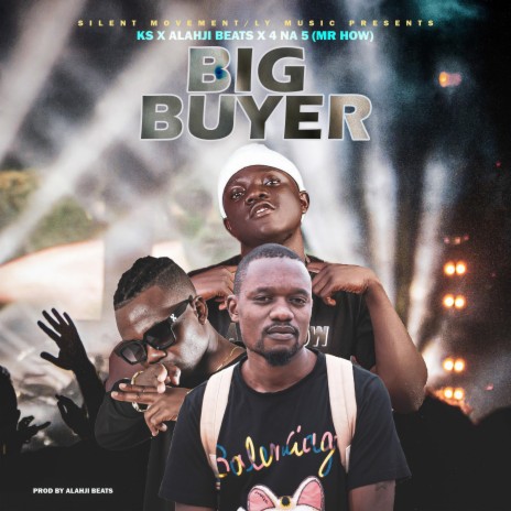 Big Buyer ft. Alahji Beats & 4na5 Mr How