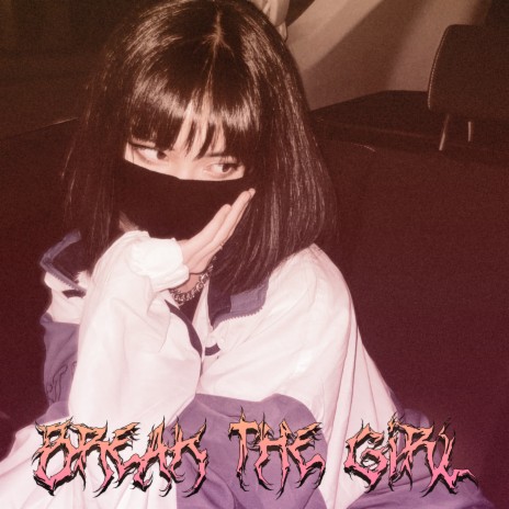 Break the Girl ft. SH3TLVIZ | Boomplay Music