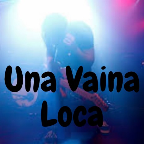 Una Vaina Loca | Boomplay Music