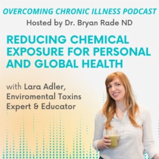 Reducing Chemical Exposure for Personal and Global Health with Lara Adler, Environmental Toxins Expert and Educator