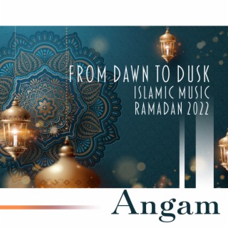 From Dawn to Dusk: Islamic Background Music with Vocals, Muslim Celebration, Ramadan 2022