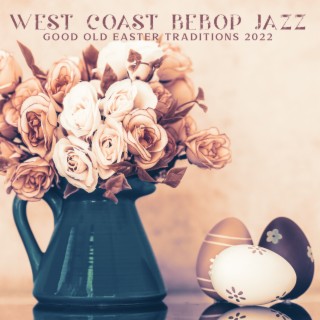 West Coast Bebop Jazz: Good Old Easter Traditions 2022