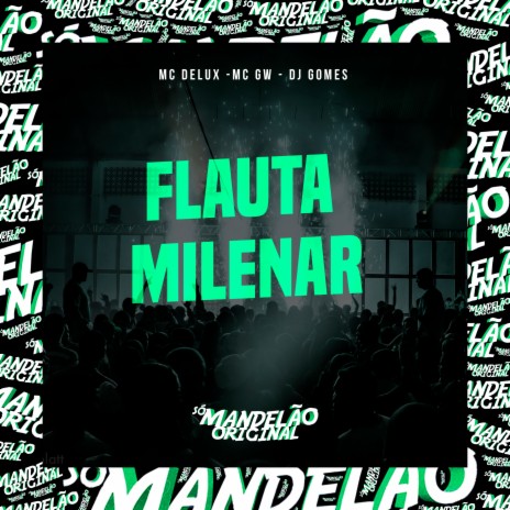 Flauta Milenar ft. DJ Gomes & Mc Gw | Boomplay Music