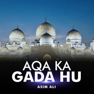 Aqa Ka Gada Hu