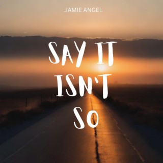 Say It Isn't So lyrics | Boomplay Music