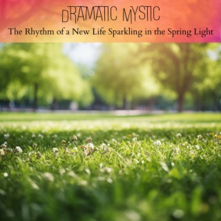 The Rhythm of a New Life Sparkling in the Spring Light