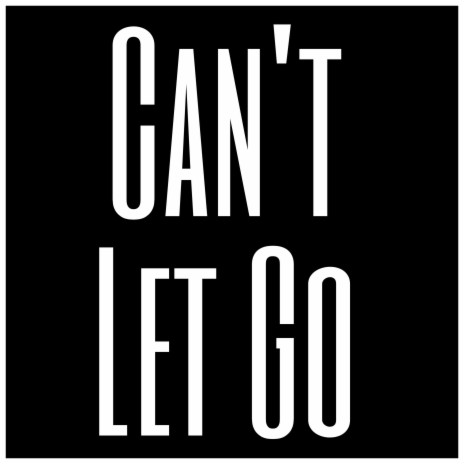 Can't Let Go | Boomplay Music